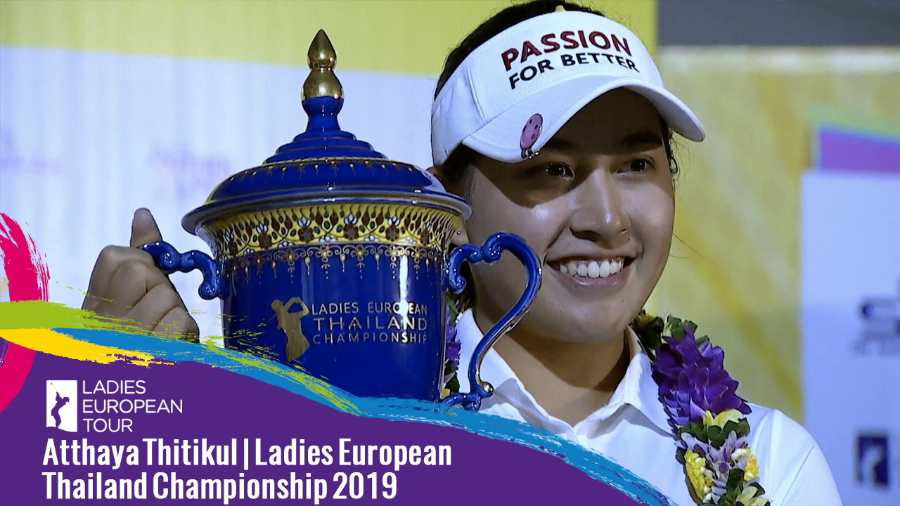 How Atthaya Thitikul won the 2019 Ladies European Thailand Championship